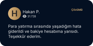 Hakan P. (31.728 görüntülenme) – Çözüldü: Para yatırma sırasında yaşadığım hata giderildi ve bakiye hesabıma yansıdı. Teşekkür ederim.