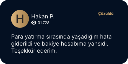 Hakan P. (31.728 görüntülenme) – Çözüldü: Para yatırma sırasında yaşadığım hata giderildi ve bakiye hesabıma yansıdı. Teşekkür ederim.